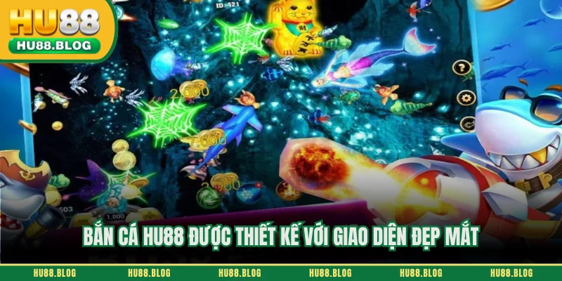Bắn cá HU88 được thiết kế với giao diện đẹp mắt