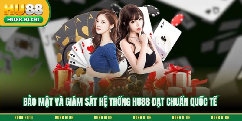 Bảo mật và giám sát hệ thống HU88 đạt chuẩn quốc tế 