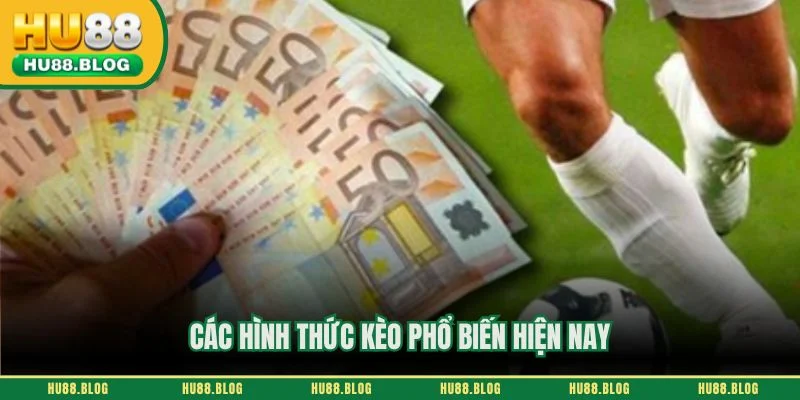 Các hình thức kèo phổ biến hiện nay