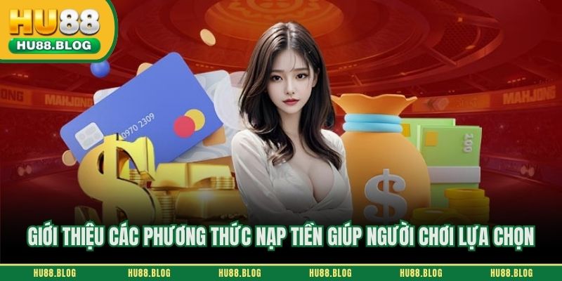 Giới thiệu các phương thức nạp tiền giúp người chơi lựa chọn