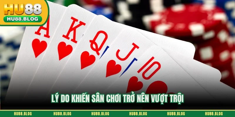 Lý do khiến sân chơi trở nên vượt trội