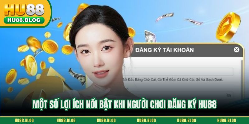 Một số lợi ích nổi bật khi người chơi đăng ký HU88