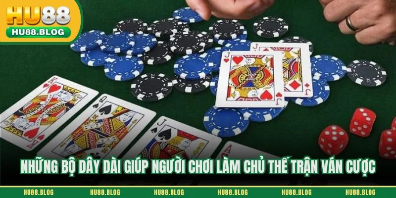 Những bộ dây dài giúp người chơi làm chủ thế trận ván cược