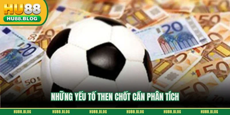 Những yếu tố then chốt cần phân tích