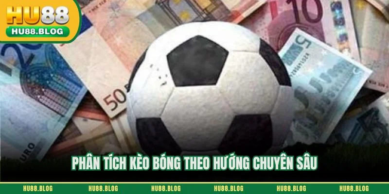 Phân tích kèo bóng theo hướng chuyên sâu