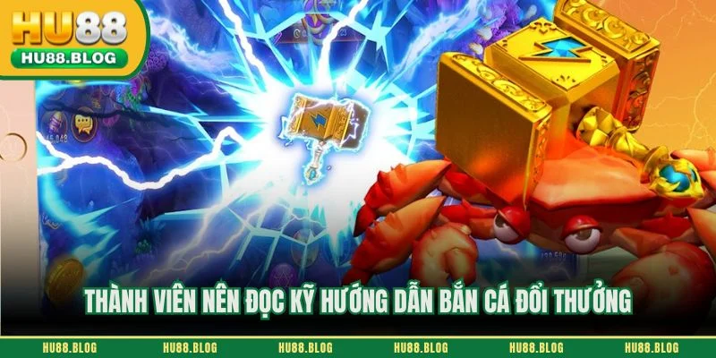 Thành viên nên đọc kỹ hướng dẫn bắn cá đổi thưởng