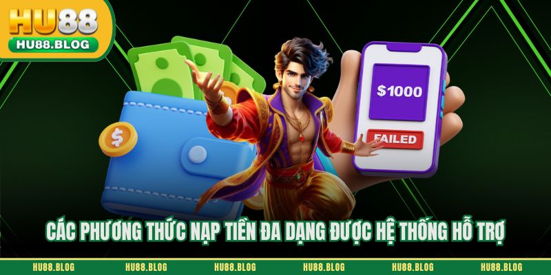 Các phương thức nạp tiền đa dạng được hệ thống hỗ trợ