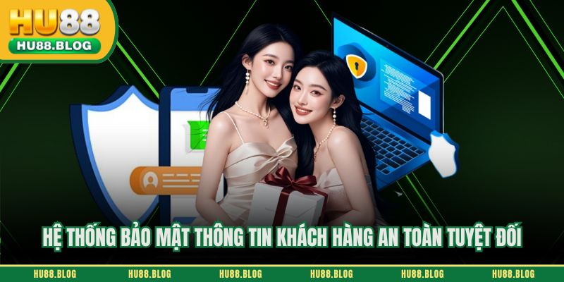 Hệ thống bảo mật thông tin khách hàng an toàn tuyệt đối